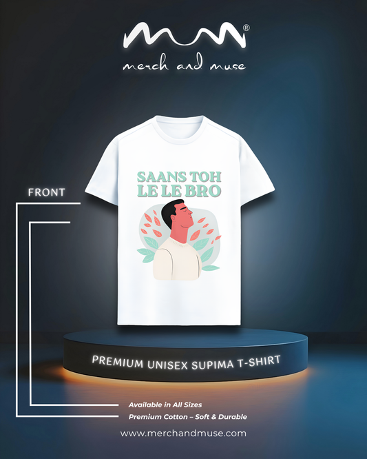 Saans Toh Le Le Bro Premium Unisex T-Shirt