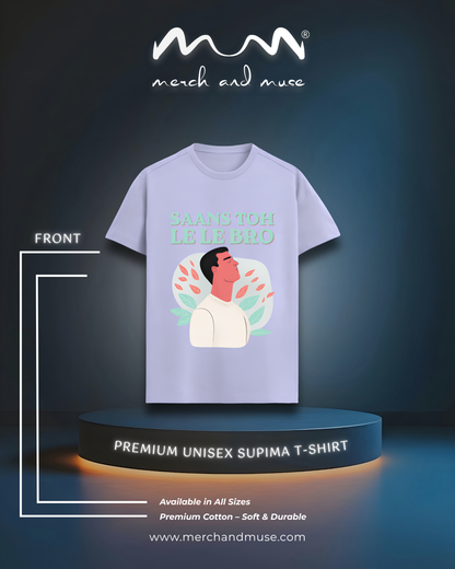 Saans Toh Le Le Bro Premium Unisex T-Shirt